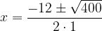 \dpi{120} x = \frac{-12 \pm \sqrt{400}}{2\cdot 1}